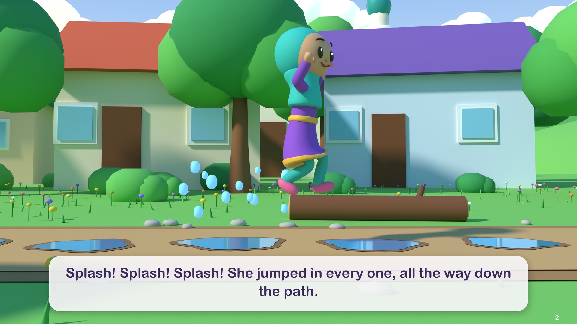 Splash! Splash! Splash! She jumped in every one, all the way down the path.