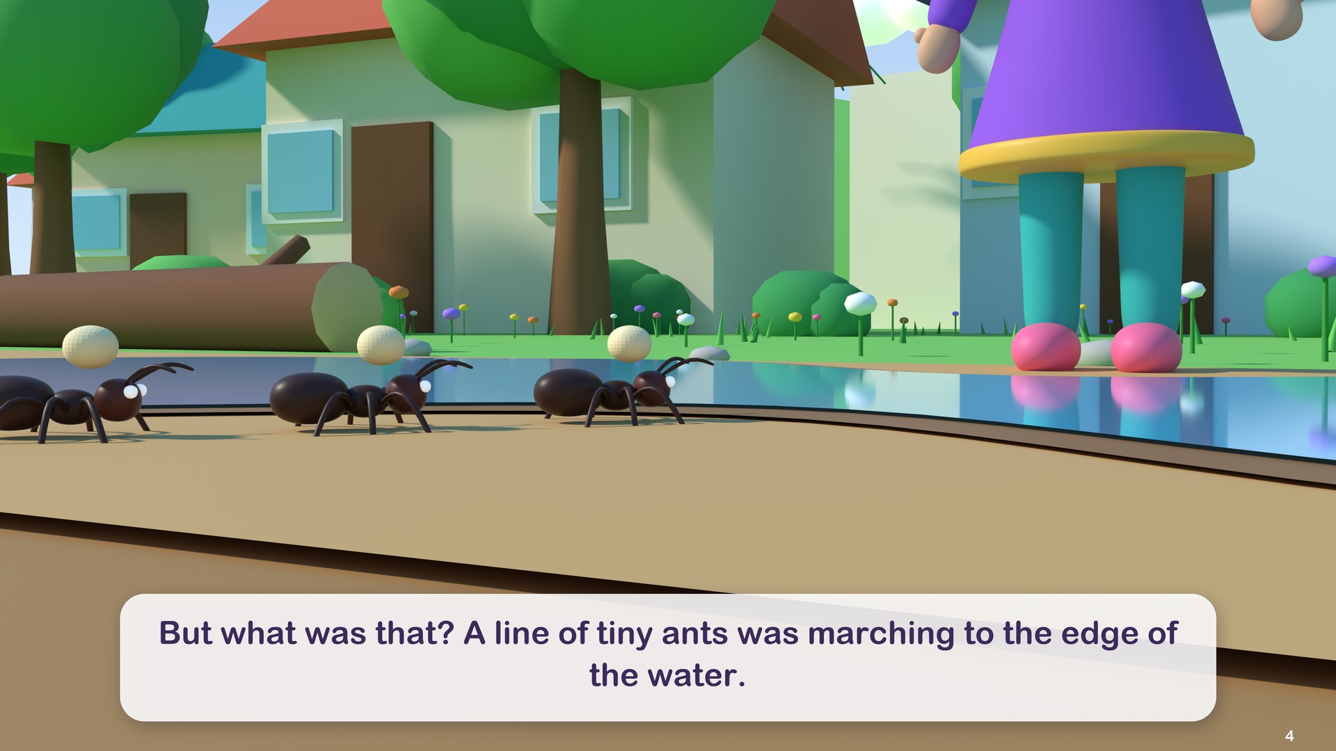 But what was that? A line of tiny ants was marching to the edge of the water.