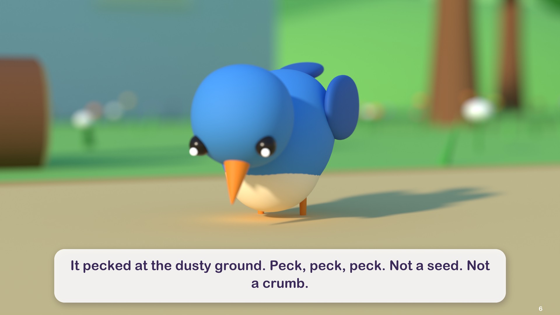It pecked at the dusty ground. Peck, peck, peck. Not a seed. Not a crumb.