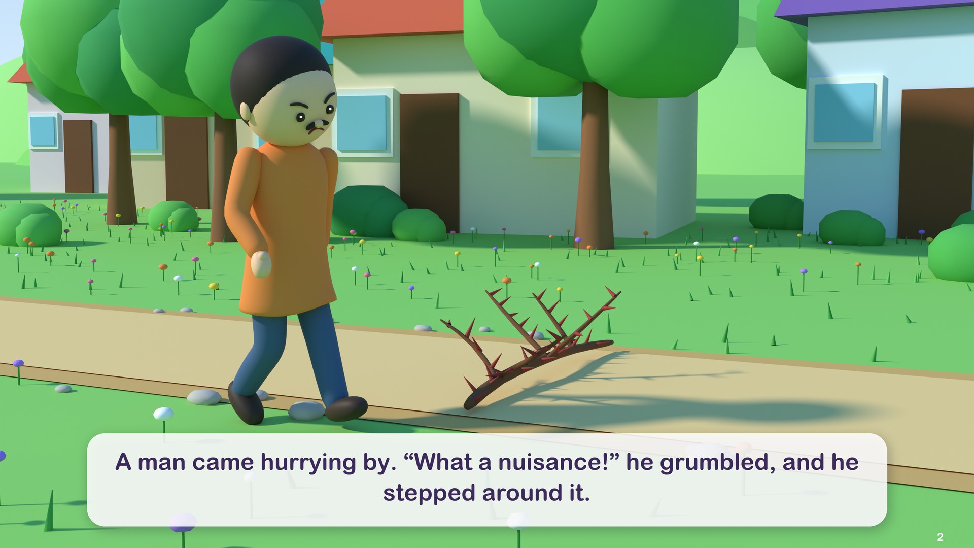 A man came hurrying by. “What a nuisance!” he grumbled, and he stepped around it.